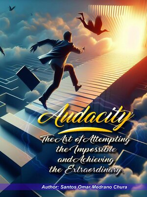 cover image of Audacity. the Art of Attempting the Impossible and Achieving the Extraordinary.